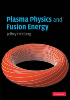 Image of Plasma Physics and Fusion Energy by Jeffrey P. Freidberg Paperback