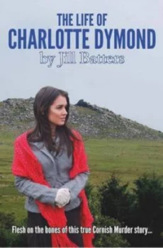 Image of The Life of Charlotte Dymond by Jillian Batters Book