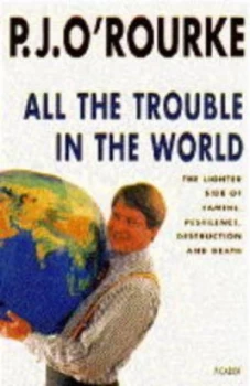 Image of All the Trouble in the World by P. J Orourke Hardback