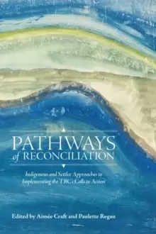 Image of Pathways of Reconciliation : Indigenous and Settler Approaches to Implementing the TRC's Calls to Action