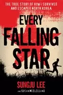 Image of every falling star the true story of how i survived and escaped north korea