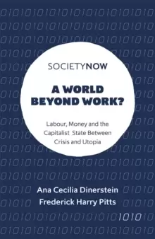 Image of A World Beyond Work? Labour, Money and the Capitalist State Between Crisis and Utopia