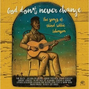 Image of Various Artists God Dont Never Change The Songs Of Blind Willie Johnson Vinyl