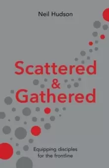 Image of Scattered and Gathered : Equipping Disciples for the Frontline
