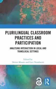 Image of Plurilingual Classroom Practices and Participation : Analysing Interaction in Local and Translocal Settings