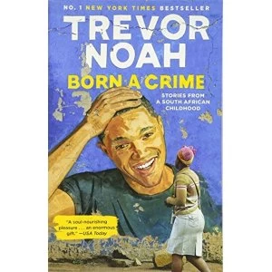 Image of Born a Crime Stories from a South African Childhood Paperback 2017
