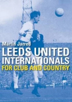 Image of Leeds United Internationals by Martin Jarred Hardback