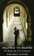 Image of halfway to heaven the hidden life of the carthusians volume 186