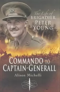 Image of Commando to Captain-general: the Life of Brigadier Peter Young