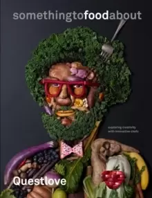Image of something to food about : Exploring Creativity with Innovative Chefs