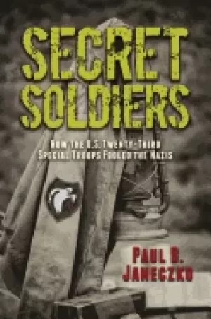 Image of secret soldiers how the us twenty third special troops fooled the nazis