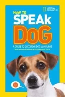 Image of How To Speak Dog : A Guide to Decoding Dog Language