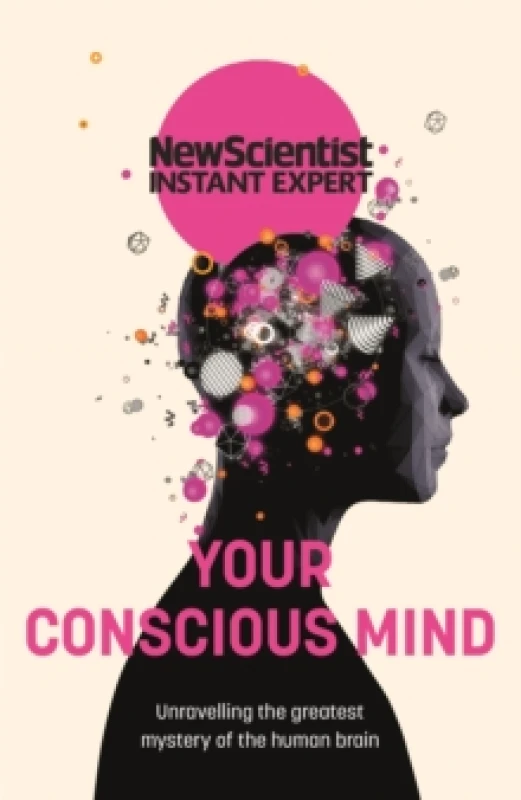 Image of Your Conscious Mind : Unravelling the greatest mystery of the human brain Paperback / softback