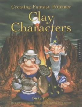 Image of Creating Fantasy Polymer Clay Characters by Dinko Tilov Paperback
