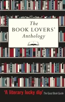 Image of The Book Lovers' Anthology : A Compendium of Writing about Books, Readers and Libraries