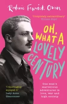 Image of Oh, What a Lovely Century : One man's marvellous adventures in love, war and high society