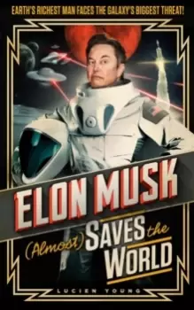 Image of Elon Musk (Almost) Saves The World : Everyone's favourite genius makes his pulse-pounding debut in a rip-roaring sci-fi adventure!