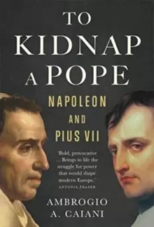 Image of To Kidnap a Pope : Napoleon and Pius VII