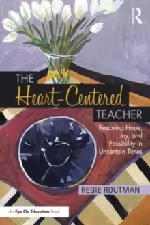 Image of The Heart-Centered Teacher : Restoring Hope, Joy, and Possibility in Uncertain Times