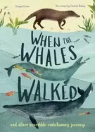 Image of when the whales walked and other incredible evolutionary journeys