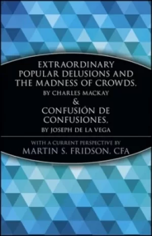 Image of Extraordinary Popular Delusions and the Madness of Crowds and Confusin de Confusiones by Martin S. Fridson