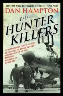 Image of The Hunter Killers : The Extraordinary Story of the First Wild Weasels, the Band of Maverick Aviators Who Flew the Most Dangerous Missions of the Viet