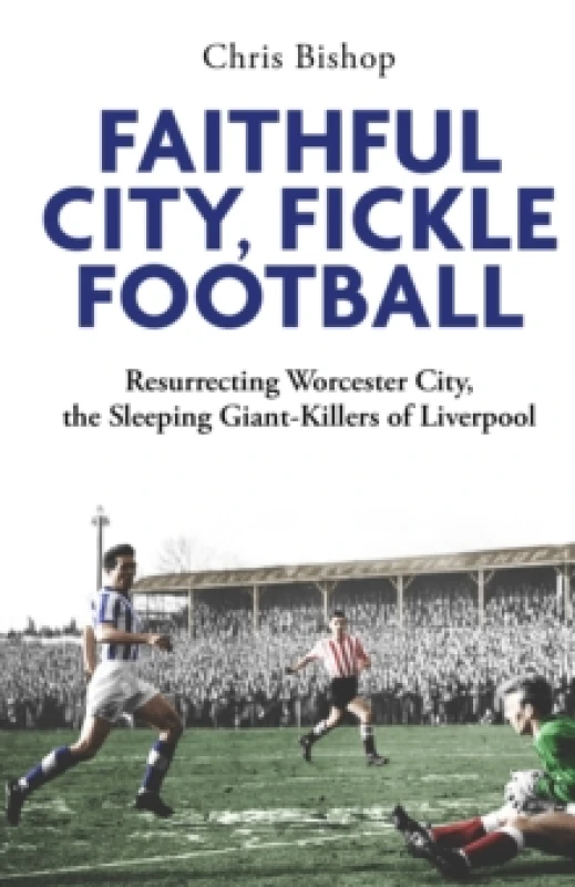 Image of Faithful City, Fickle Football : Resurrecting Worcester City, the Sleeping Giant Killers of Liverpool Paperback / softback