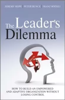 Image of The Leader's Dilemma : How to Build an Empowered and Adaptive Organization Without Losing Control
