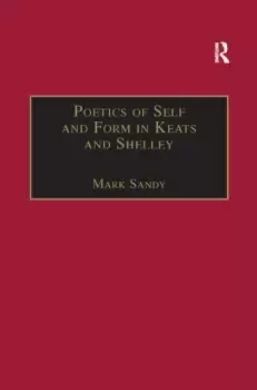 Image of Poetics of Self and Form in Keats and ShelleyNietzschean Subjectivity and Genre
