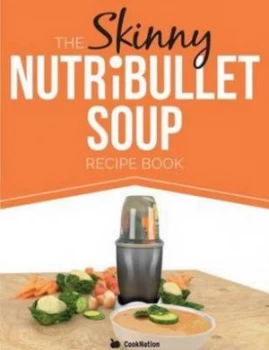 Image of Skinny Nutribullet Soup Recipe Book Paperback