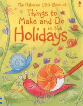 Image of The Usborne Little Book of Things to Make and Do in the Holidays by Ray Gibson and Fiona Watt and Felicity Everett and Amanda Barlow and Howard Allman