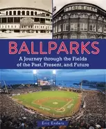 Image of ballparks a journey through the fields of the past present and future