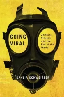 Image of Going Viral : Zombies, Viruses, and the End of the World