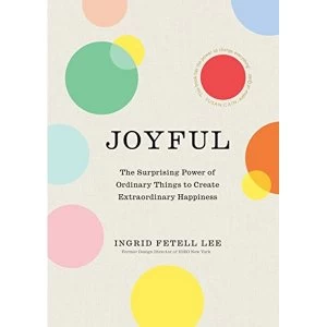 Image of Joyful The surprising power of ordinary things to create extraordinary happiness Hardback 2018