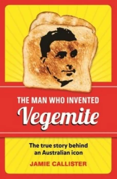 Image of The Man Who Invented Vegemite by Jamie Callister Book