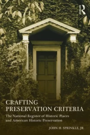 Image of Crafting Preservation CriteriaThe National Register of Historic Places and American Historic Preservation