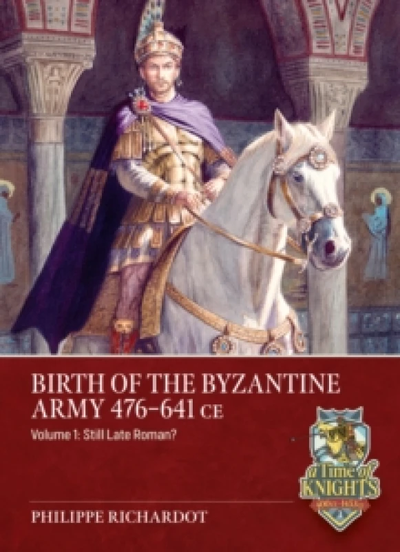 Image of Birth of the Byzantine Army 476-641 CE Volume 1 : Still Late Roman? Paperback / softback
