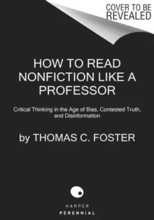 Image of How to Read Nonfiction Like a Professor : A Smart, Irreverent Guide to Biography, History, Journalism, Blogs, and Everything in Between