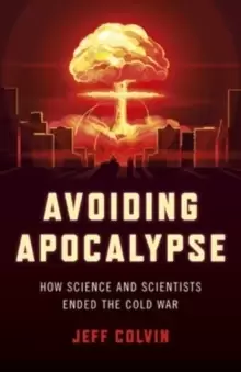 Image of Avoiding Apocalypse : How Science and Scientists Ended the Cold War