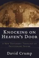 Image of knocking on heavens door a new testament theology of petitionary prayer
