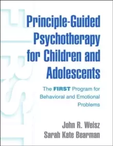 Image of Principle-Guided Psychotherapy for Children and Adolescents : The FIRST Program for Behavioral and Emotional Problems