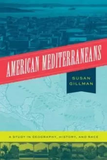 Image of American Mediterraneans : A Study in Geography, History, and Race