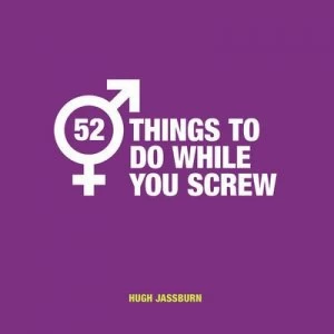 Image of 52 things to do while you screw by Hugh Jassburn
