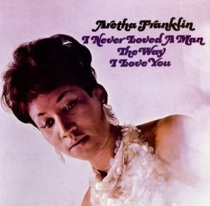 image of I Never Loved a Man the Way I Love You by Aretha Franklin CD Album