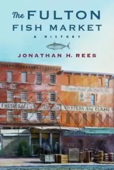 Image of The Fulton Fish Market by Jonathan H. Rees