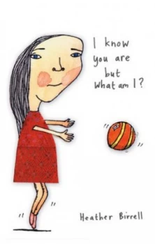 Image of I Know You Are but What Am I by Heather Birrell Book