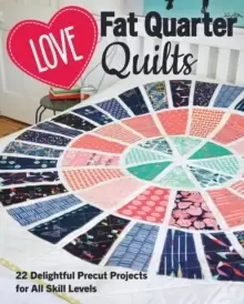 Image of Love Fat Quarter Quilts : 20 Delightful Precut Projects for All Skill Levels