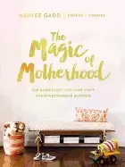 Image of magic of motherhood the good stuff the hard stuff and everything in between