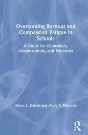 Image of Overcoming Burnout and Compassion Fatigue in Schools A Guide for Counselors Administrators and Educators