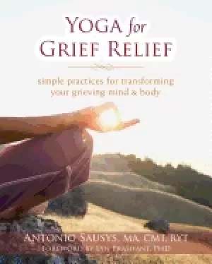 Image of yoga for grief relief simple practices for transforming your grieving mind